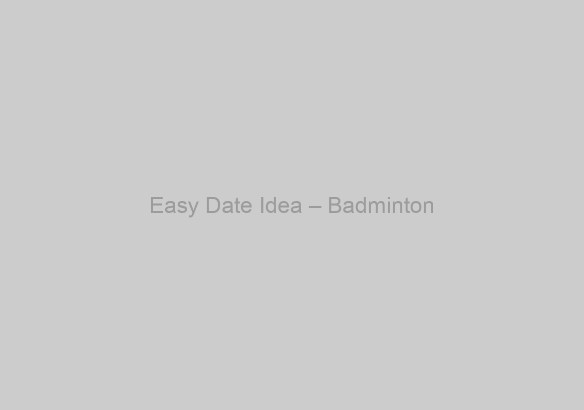 Easy Date Idea – Badminton